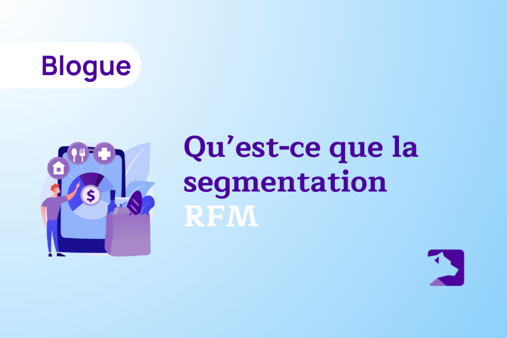 Qu’est-ce que la segmentation RFM
