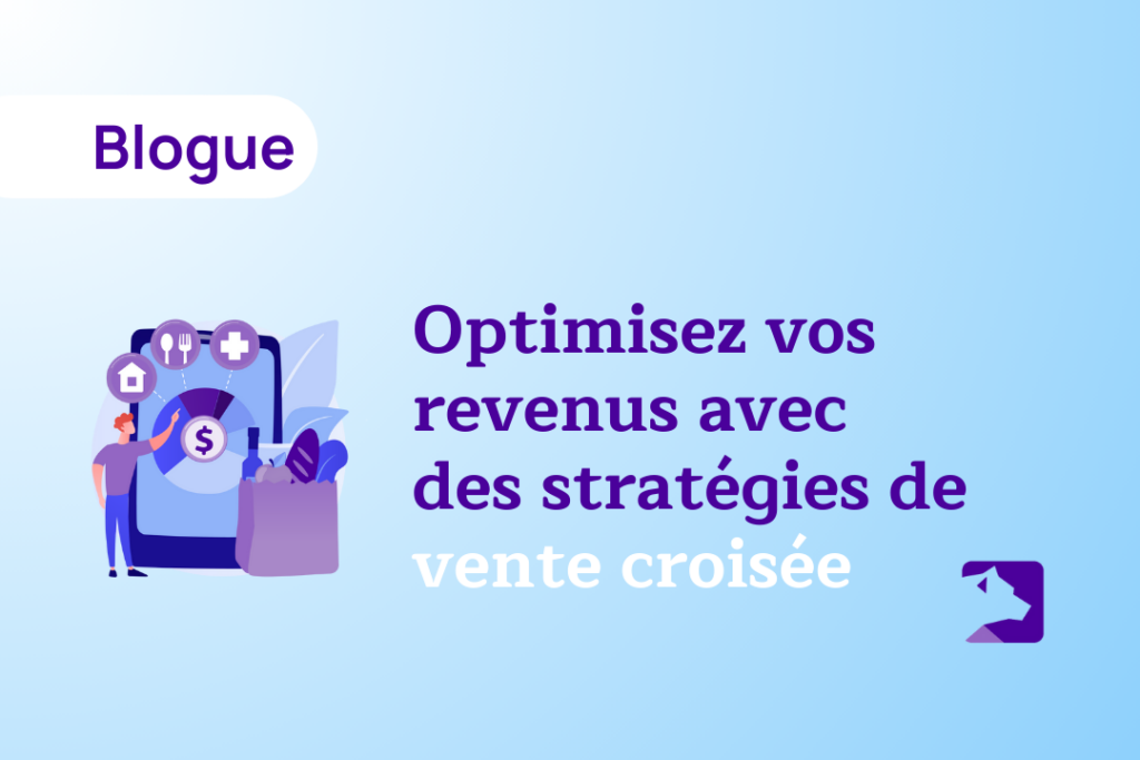 Optimisez vos revenus avec des stratégies de vente croisée