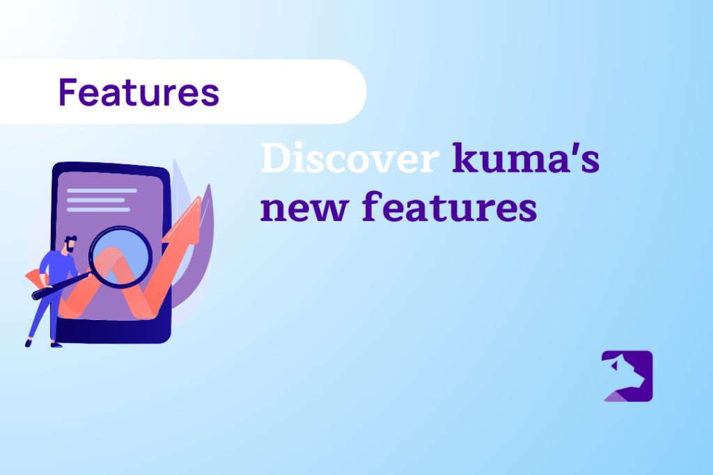 Discover kuma’s new features