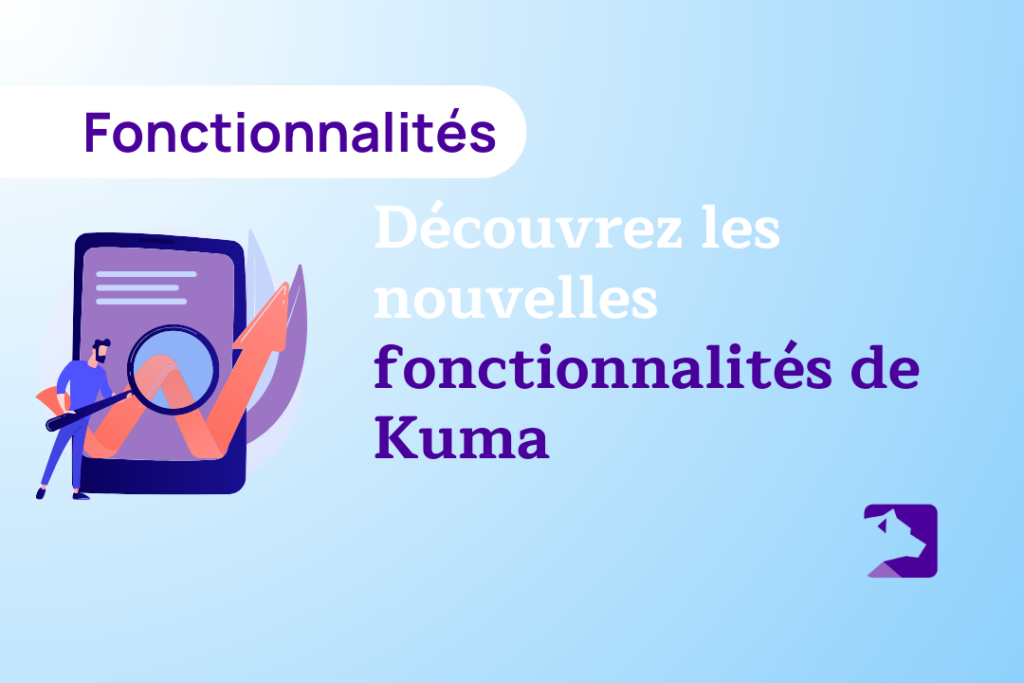 Découvrez les nouvelles fonctionnalités de Kuma