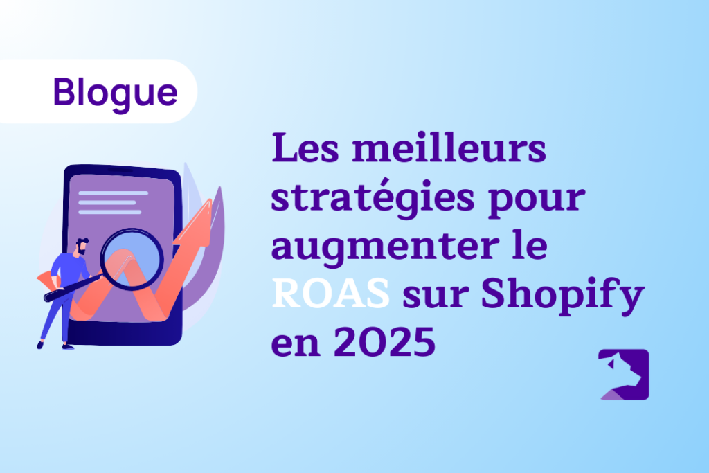 Les meilleurs stratégies pour augmenter le ROAS sur Shopify en 2025